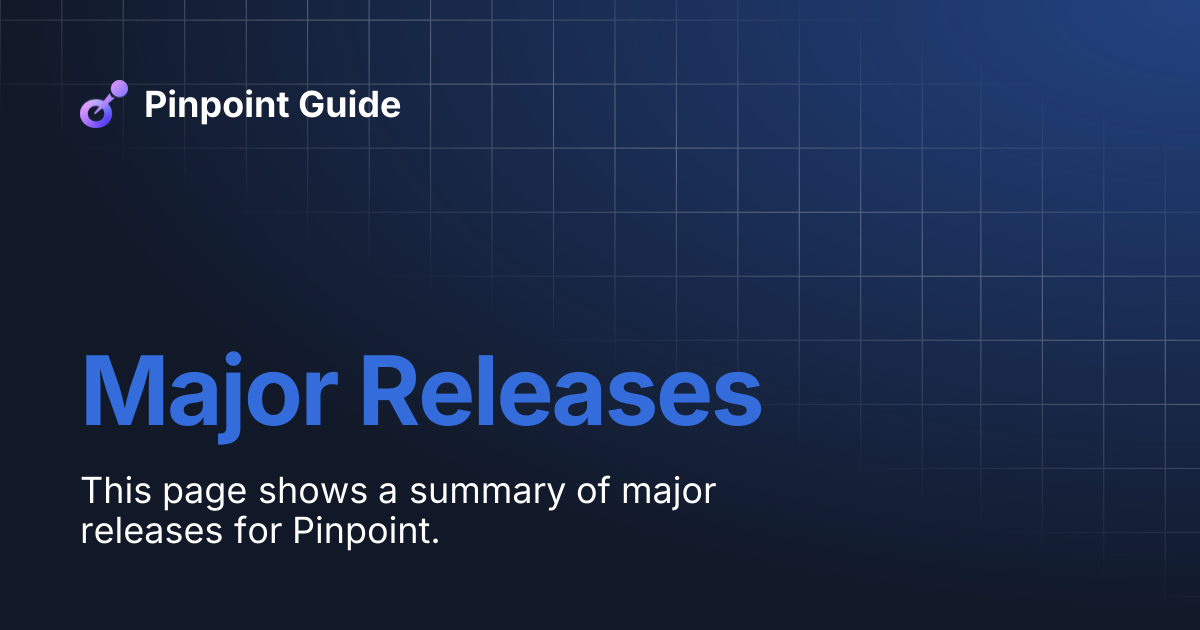 Major Releases | Pinpoint Guide