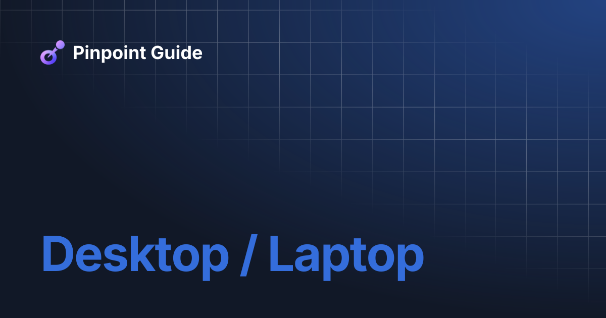 Desktop / Laptop | Pinpoint Guide